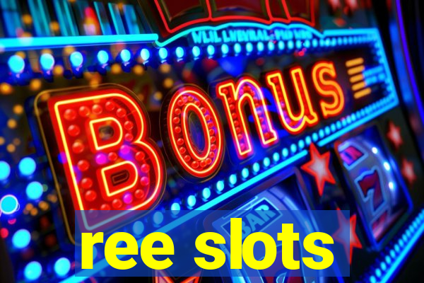 ree slots